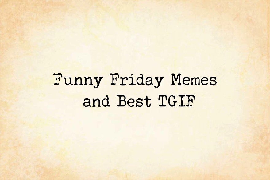 Funny Friday Memes and Best TGIF Meme