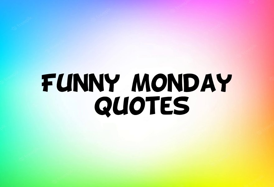Funny Monday Quotes and Funny Images To Make Your Monday Happier
