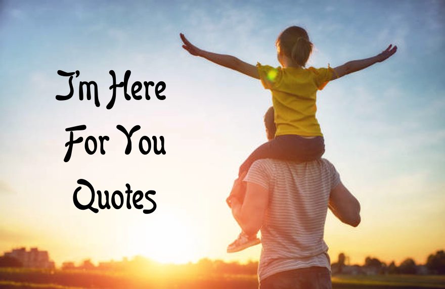 Famous Im Here For You Quotes Life Messages with Images