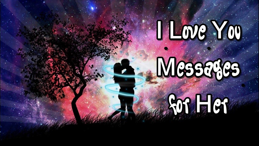 Romantic I Love You Messages for Her Because I Love You